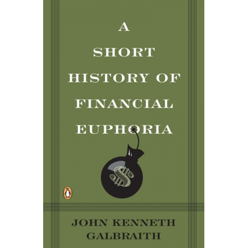 John Kenneth Galbraith - A Short History of Financial Euphoria