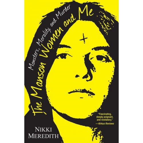 Nikki Meredith - The Manson Women and Me: Monsters, Morality, and Murder