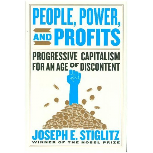 Joseph E. Stiglitz - People, Power, and Profits