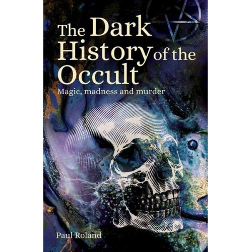 Paul Roland - The Dark History of the Occult