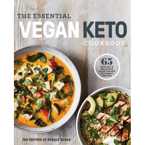 Editors of Rodale Books - The Essential Vegan Keto Cookbook: 65 Healthy & Delicious Plant-Based Ketogenic Recipes: A Keto Diet Cookbook