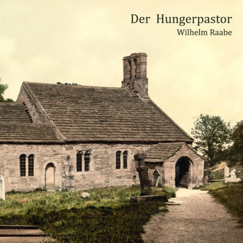 Wilhelm Raabe - Der Hungerpastor