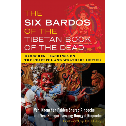 Khenchen Palden Sherab Rinpoche Khenpo Tsewang Dongyal Rinpoche - The Six Bardos of the Tibetan Book of the Dead