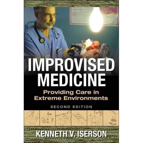 Kenneth Iserson - Improvised Medicine: Providing Care in Extreme Environments