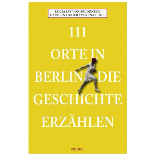 Lucia Jay Seldeneck Carolin Huder - 111 Orte in Berlin die Geschichte erzählen