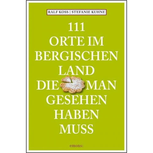 Ralf Koss Stefanie Kuhne - 111 Orte im Bergischen Land, die man gesehen haben muss