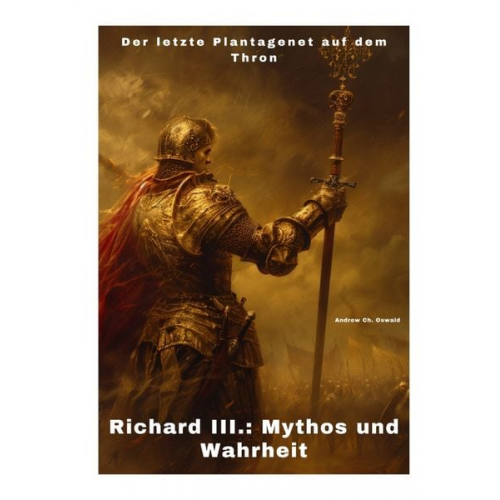 Andrew Ch. Oswald - Richard III.: Mythos und Wahrheit
