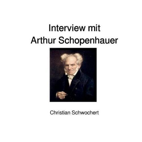 Christian Schwochert - Interview mit Arthur Schopenhauer