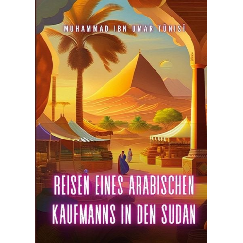 Muhammad Ibn Umar Tunisi - Reisen eines arabischen Kaufmanns in den Sudan