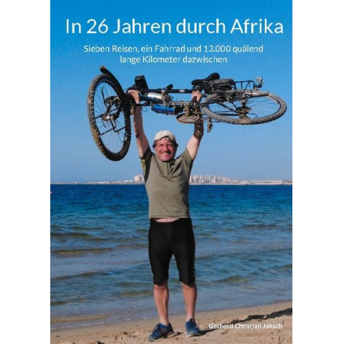 Gerhard Christian Jaksch - In 26 Jahren durch Afrika