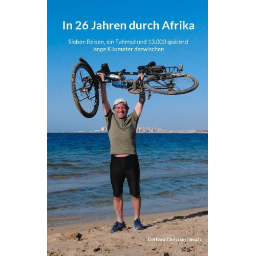 Gerhard Christian Jaksch - In 26 Jahren durch Afrika