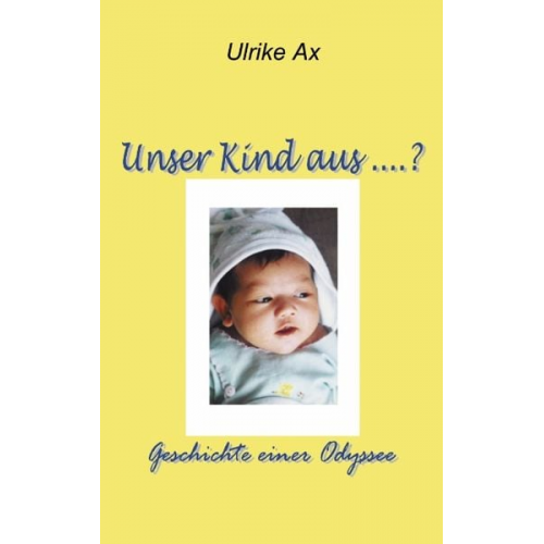 Ulrike Ax - Unser Kind aus...?