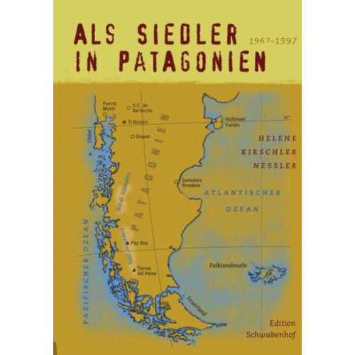Helene Kirschler-Nessler - Als Siedler in Patagonien