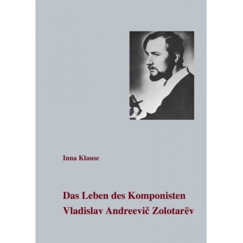 Inna Klause - Das Leben des Komponisten Vladislav Andreevic Zolotarev