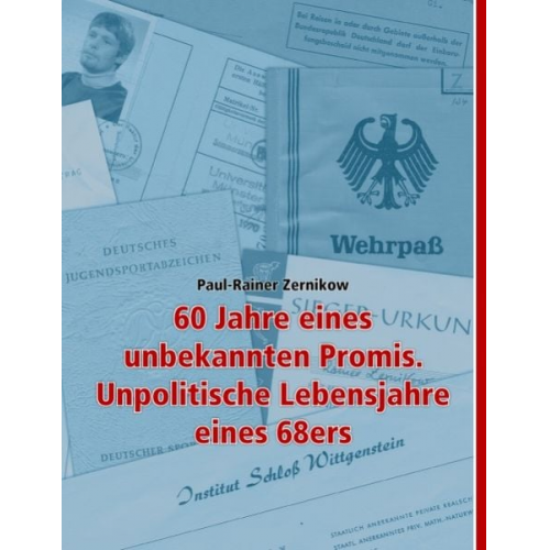 Paul R. Zernikow - 60 Jahre eines unbekannten Promis. Unpolitische Lebensjahre eines 68ers