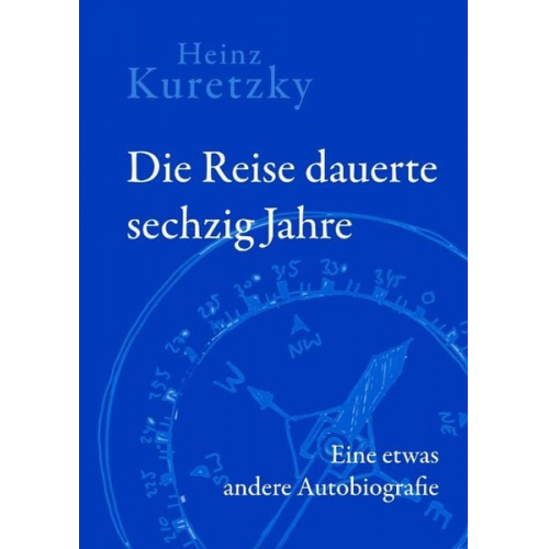 Heinz Kuretzky - Die Reise dauerte sechzig Jahre