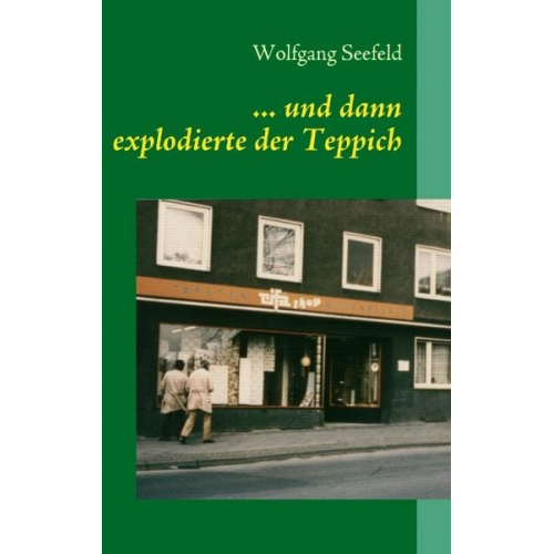 Wolfgang Seefeld - ... und dann explodierte der Teppich