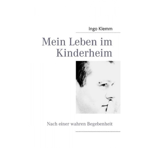 Ingo Klemm - Mein Leben im Kinderheim