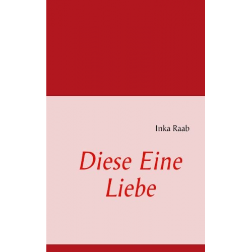 Inka Raab - Diese Eine Liebe