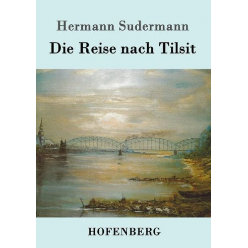 Hermann Sudermann - Die Reise nach Tilsit