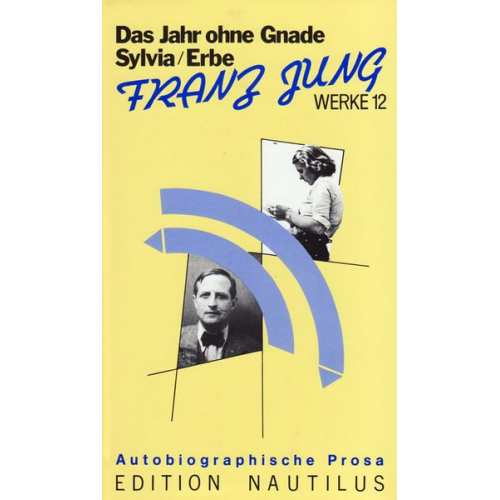 Franz Jung - Werke / Das Erbe /Sylvia /Das Jahr ohne Gnade. Autobiographische Prosa