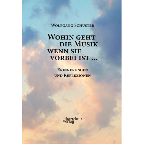 Schuster Wolfgang - Wohin geht die Musik wenn sie vorbei ist ...