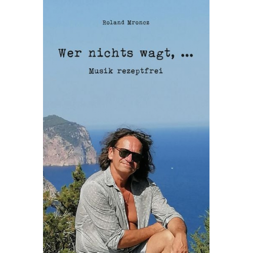 Roland Mroncz - Wer nichts wagt, ...