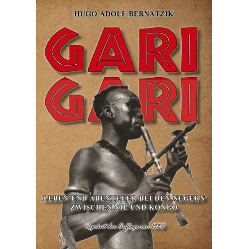 Hugo Adolf Bernatzik - Gari-Gari Leben und Abenteuer bei den Negern Zwischen Nil und Kongo