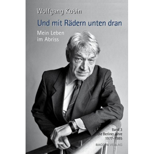 Wolfgang Kubin - Und mit Rädern unten dran. Mein Leben im Abriss.