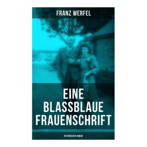 Franz Werfel - Eine blassblaue Frauenschrift (Historischer Roman)