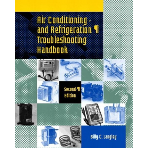 Billy Langley - Air Conditioning and Refrigeration Troubleshooting Handbook