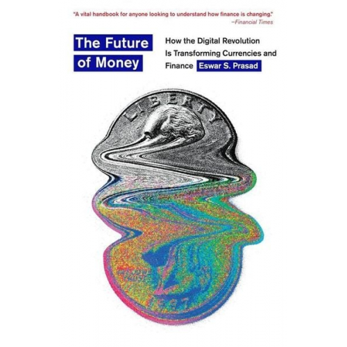 Eswar S. Prasad - The Future of Money