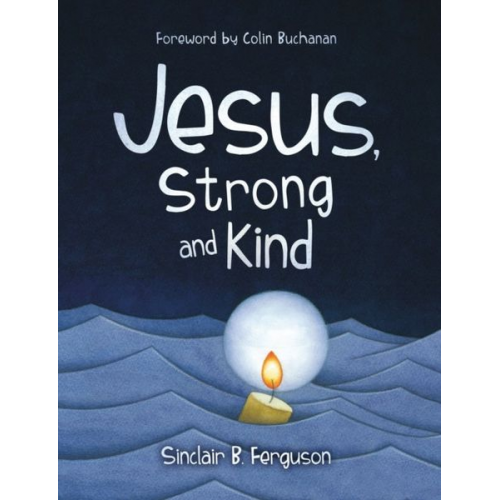 Sinclair B. Ferguson - Jesus, Strong and Kind