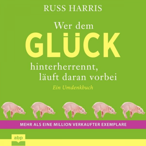 Russ Harris - Wer dem Glück hinterherrennt, läuft daran vorbei