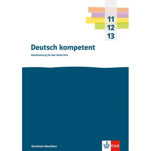 Deutsch kompetent 11-13. Handreichungen für den Unterricht Klasse 11-13. Ausgabe Nordrhein-Westfalen Gymnasium (G9)