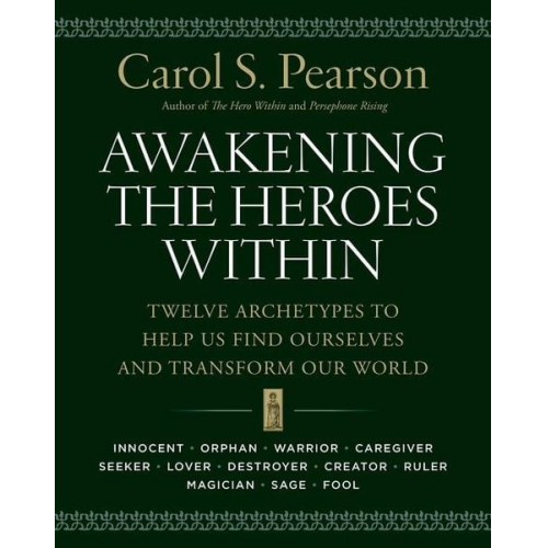 Carol S. Pearson - Awakening the Heroes Within