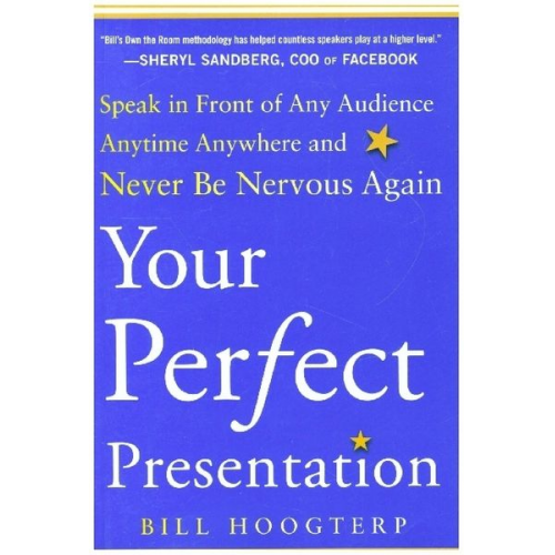 Bill Hoogterp - Your Perfect Presentation: Speak in Front of Any Audience Anytime Anywhere and Never Be Nervous Again