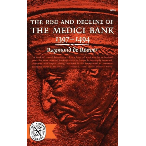 Raymond De Roover - The Rise and Decline of the Medici Bank, 1397-1494