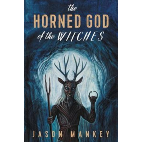 Jason Mankey - The Horned God of the Witches