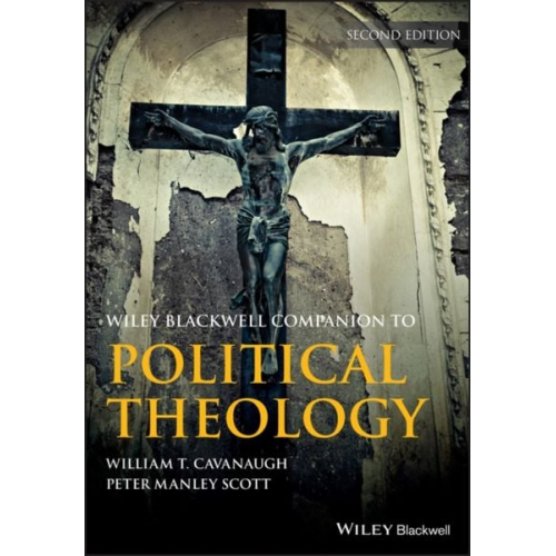 William T. (University of St Thomas) Sc Cavanaugh - Wiley Blackwell Companion to Political Theology