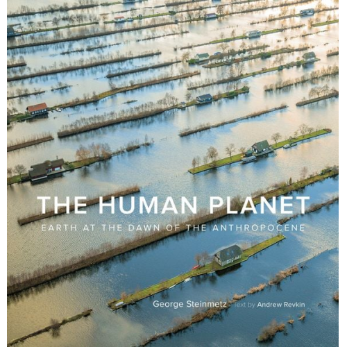 George Steinmetz Andrew Revkin - The Human Planet