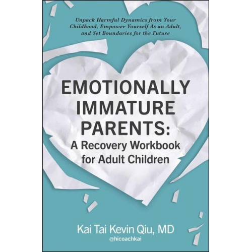 Kai Tai Kevin Qiu - Emotionally Immature Parents: A Recovery Workbook for Adult Children