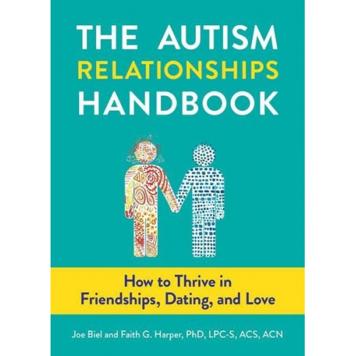 Joe Biel Faith G. Harper - The Autism Relationships Handbook: How to Thrive in Friendships, Dating, and Love