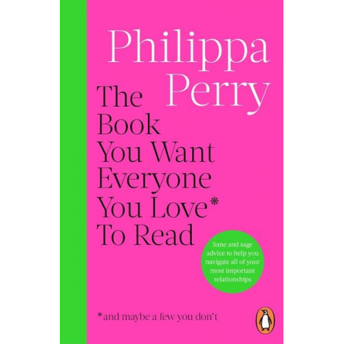 Philippa Perry - The Book You Want Everyone You Love* To Read *(and maybe a few you don't)