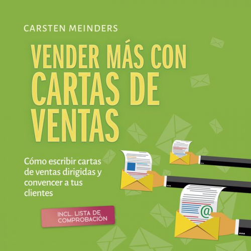 Carsten Meinders - Vender más con cartas de ventas: Cómo escribir cartas de ventas dirigidas y convencer a tus clientes - incl. lista de comprobación