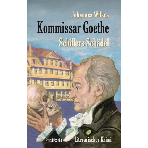 Johannes Wilkes - Kommissar Goethe: Schillers Schädel