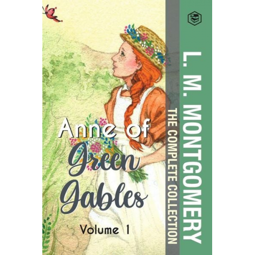 L. M. Montgomery - The Complete Anne of Green Gables Collection Vol 1 - by L. M. Montgomery (Anne of Green Gables, Anne of Avonlea, Anne of the Island & Anne of Windy Po