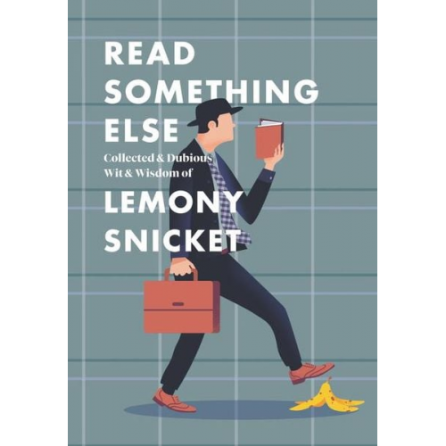 Lemony Snicket - Read Something Else: Collected & Dubious Wit & Wisdom of Lemony Snicket