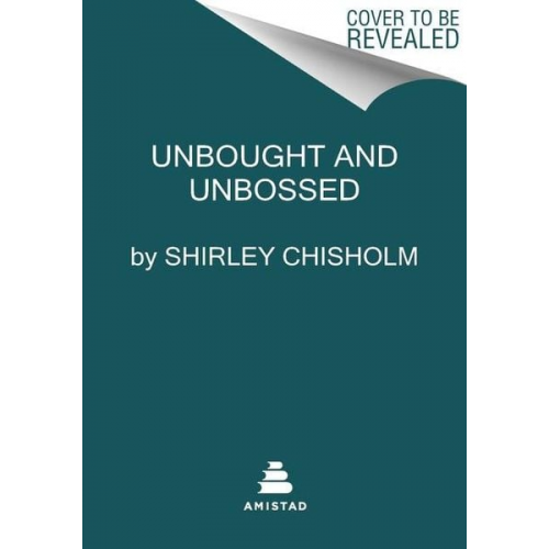 Shirley Chisholm - Unbought and Unbossed