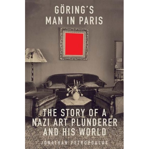 Jonathan Petropoulos - Goering's Man in Paris